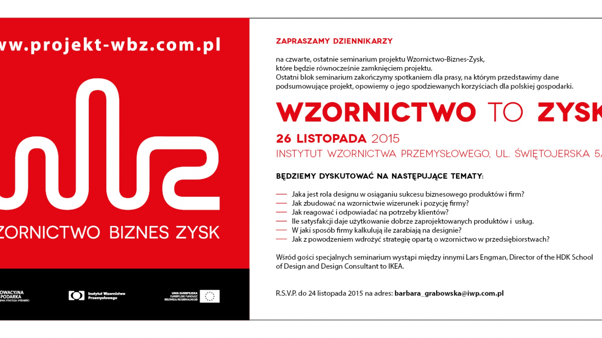 Organizatorem seminarium Wzornictwo-Biznes-Zysk jest Instytut Wzornictwa Przemysłowego.