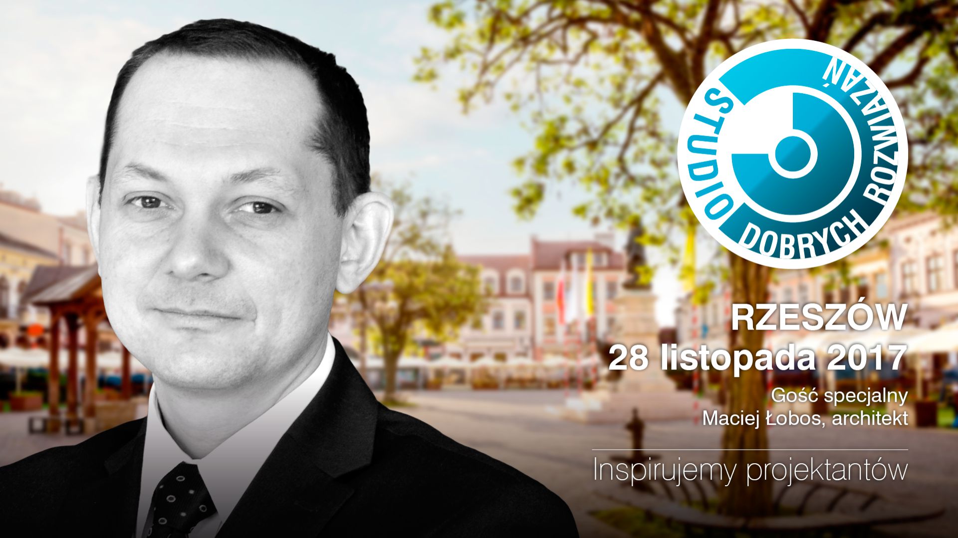 Maciej Łobos - architekt IARP, prezes i współwłaściciel rzeszowskiej pracowni MWM Architekci będzie gościem specjalnym Studia Dobrych Rozwiązań w Rzeszowie 28.11.2018 r.