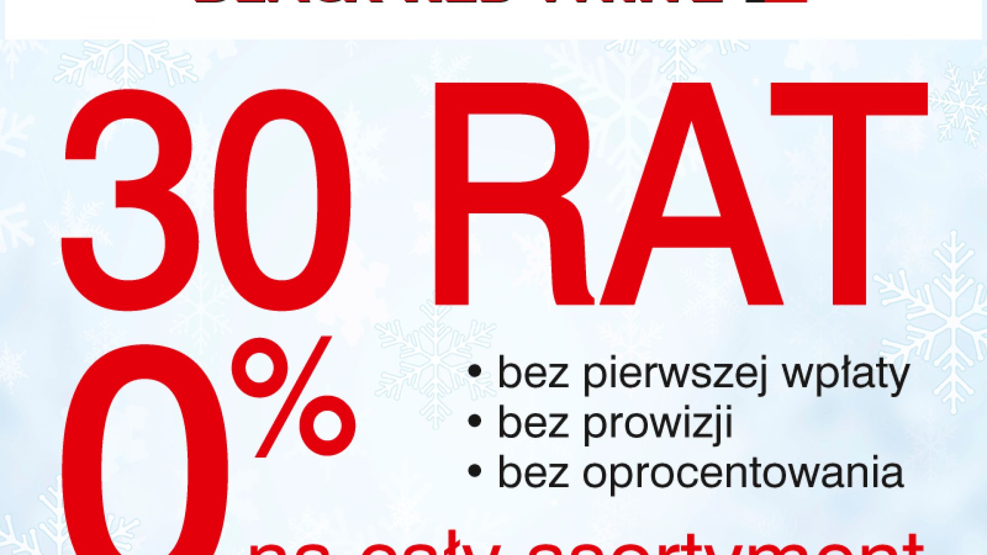 30 rat 0% na cały asortyment i ceny niższe do 27% w Black Red White